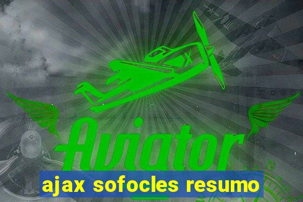 ajax sofocles resumo